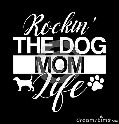 Rockinâ€™ The Dog Mom Life Best Puppy Dog Life Mothers Day Vector Illustration